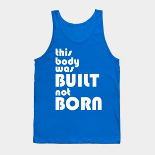 This body was built not born Tank Top